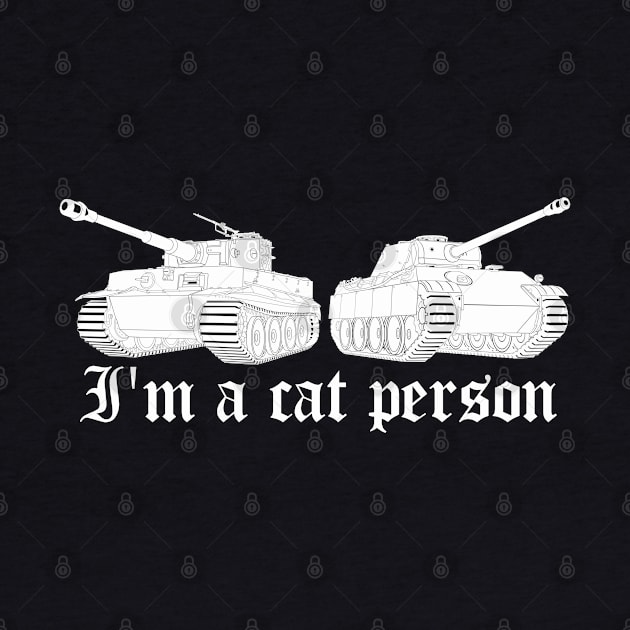 IM A CAT PERSON Tiger and Panther two German tanks by FAawRay